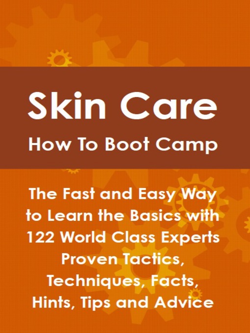 Title details for Skin Care How To Boot Camp: The Fast and Easy Way to Learn the Basics with 122 World Class Experts Proven Tactics, Techniques, Facts, Hints, Tips and Advice by Lance Glackin - Available